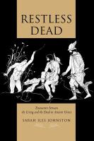 Restless dead : encounters between the living and the dead in ancient Greece /