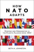 How NATO adapts : strategy and organization in the Atlantic Alliance since 1950 /