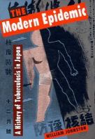 The modern epidemic : a history of tuberculosis in Japan /