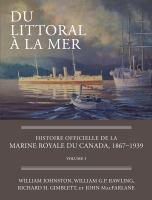 Du Littoral à la Mer : Histoire Officielle de la Marine Royale du Canada, 1867-1939, Volume I.