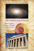 Listening to the logos speech and the coming of wisdom in ancient Greece /