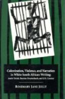 Colonization, violence, and narration in white South African writing : André Brink, Breyten Breytenbach, and J.M. Coetzee /
