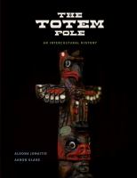 The totem pole : an intercultural history /