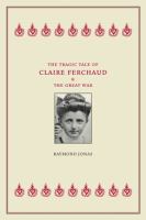 The tragic tale of Claire Ferchaud and the Great War /