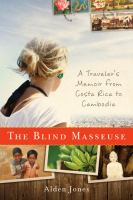 The blind masseuse : a traveler's memoir from Costa Rica to Cambodia /