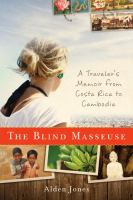 The blind masseuse a traveler's memoir from Costa Rica to Cambodia /
