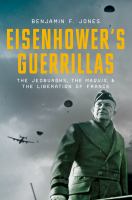 Eisenhower's Guerrillas The Jedburghs, the Maquis, and the Liberation of France /