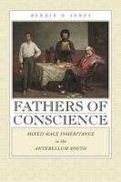 Fathers of conscience mixed-race inheritance in the antebellum South /