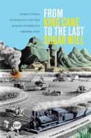 From King cane to the last sugar mill : agricultural technology and the making of Hawaiʻi's premier crop /