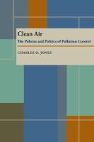 Clean air the policies and politics of pollution control
