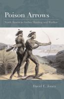 Poison Arrows : North American Indian Hunting and Warfare.