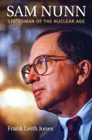 Sam Nunn Statesman of the Nuclear Age /