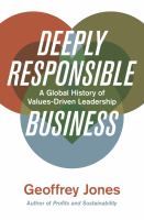Deeply responsible business : a global history of values-driven leadership /