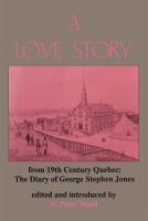 A love story from nineteenth century Quebec : the diary of George Stephen Jones /