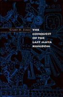 The conquest of the last Maya kingdom /
