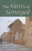 The métis of Senegal : urban life and politics in French West Africa /