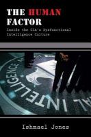 The human factor inside the CIA's dysfunctional intelligence culture /