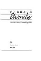 To reach eternity : the letters of James Jones /