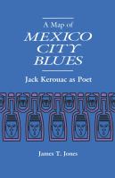 A map of Mexico City blues Jack Kerouac as poet /