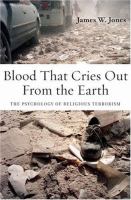 Blood that cries out from the earth : the psychology of religious terrorism /