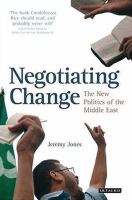 Negotiating change : the new politics of the Middle East /
