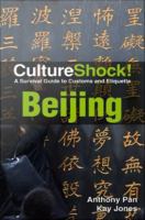 CultureShock! Beijing : A Survival Guide to Customs and Etiquette.