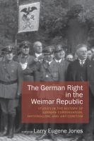 The German right in the Weimar Republic : studies in the history of German conservatism, nationalism, and antisemitism /