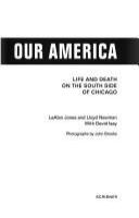 Our America : life and death on the south side of Chicago /