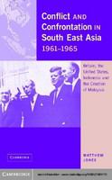 Conflict and confrontation in South East Asia, 1961-1965 Britain, the United States, and the creation of Malaysia /