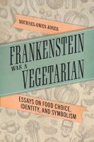 Frankenstein was a vegetarian : essays on food choice, identity, and symbolism.