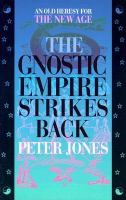 The Gnostic empire strikes back : an old heresy for the New Age /