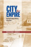 City for empire : an Anchorage history, 1914-1941 /