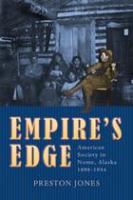 Empire's edge American society in Nome, Alaska, 1898-1934 /