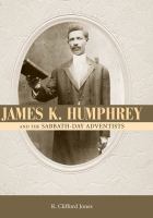 James K. Humphrey and the Sabbath-Day Adventists /