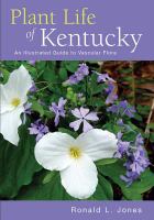 Plant life of Kentucky : an illustrated guide to the vascular flora /