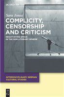 Complicity, censorship and criticism negotiating space in the GDR literary sphere /