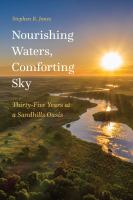 Nourishing waters, comforting sky thirty-five years at a sandhills oasis /