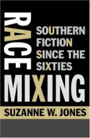 Race mixing : Southern fiction since the Sixties /