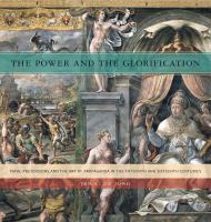 The power and the glorification papal pretensions and the art of propaganda in the fifteenth and sixteenth centuries /
