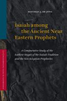 Isaiah among the ancient Near Eastern prophets : a comparative study of the earliest stages of the Isaiah tradition and the Neo-Assyrian prophecies /