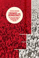 Crowds and democracy : the idea and image of the masses from revolution to fascism /