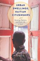 Urban dwellings, Haitian citizenships housing, memory, and daily life in Haiti /