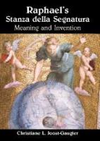 Raphael's Stanza della Segnatura : meaning and invention /