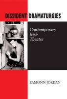 Dissident dramaturgies : contemporary Irish theatre /