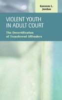 Violent youth in adult court the decertification of transferred offenders /