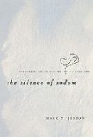 The silence of Sodom : homosexuality in modern Catholicism /