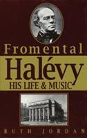 Fromental Halévy : his life & music, 1799-1862 /