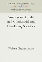 Women and Credit in Pre-Industrial and Developing Societies /