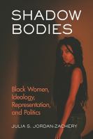 Shadow bodies black women, ideology, representation, and politics /