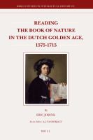 Reading the Book of Nature in the Dutch Golden Age, 1575-1715.